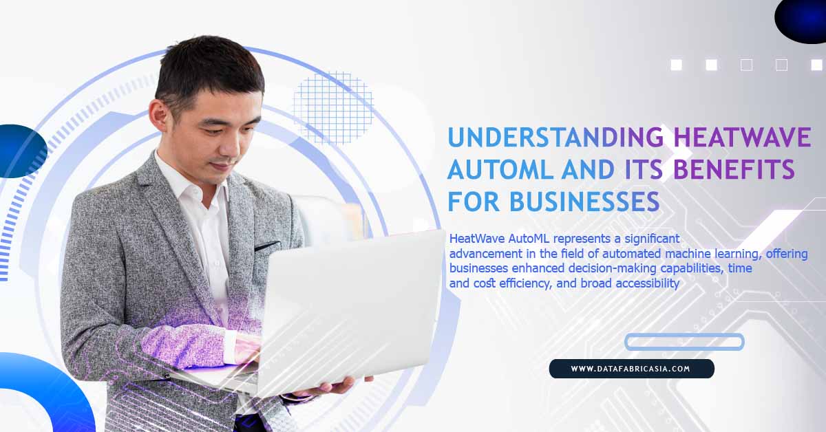 Understanding HeatWave AutoML and Its Benefits for Businesses